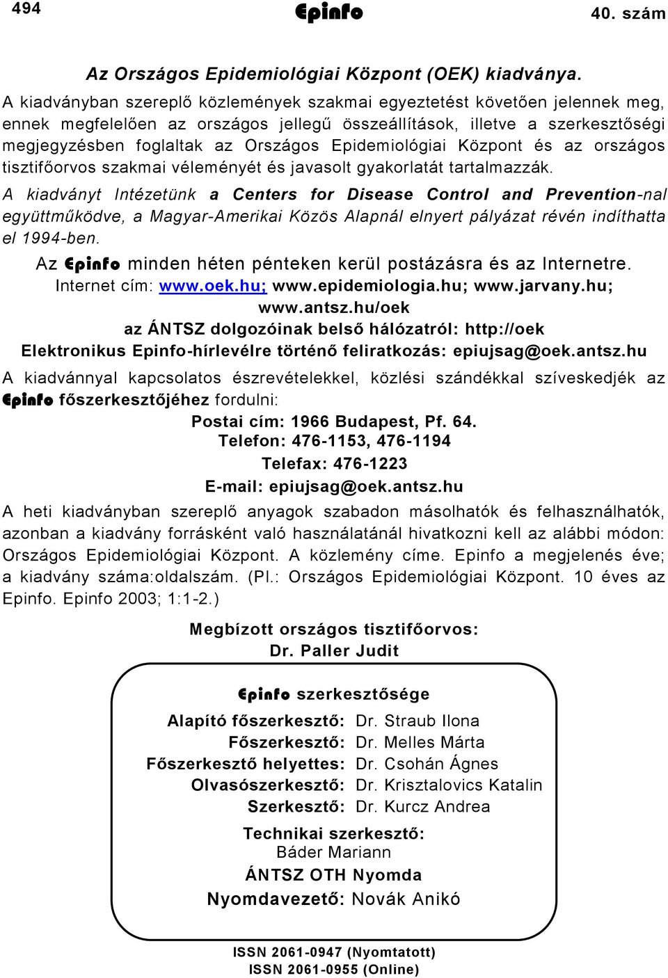 Epidemiológiai Központ és az országos tisztifőorvos szakmai véleményét és javasolt gyakorlatát tartalmazzák.