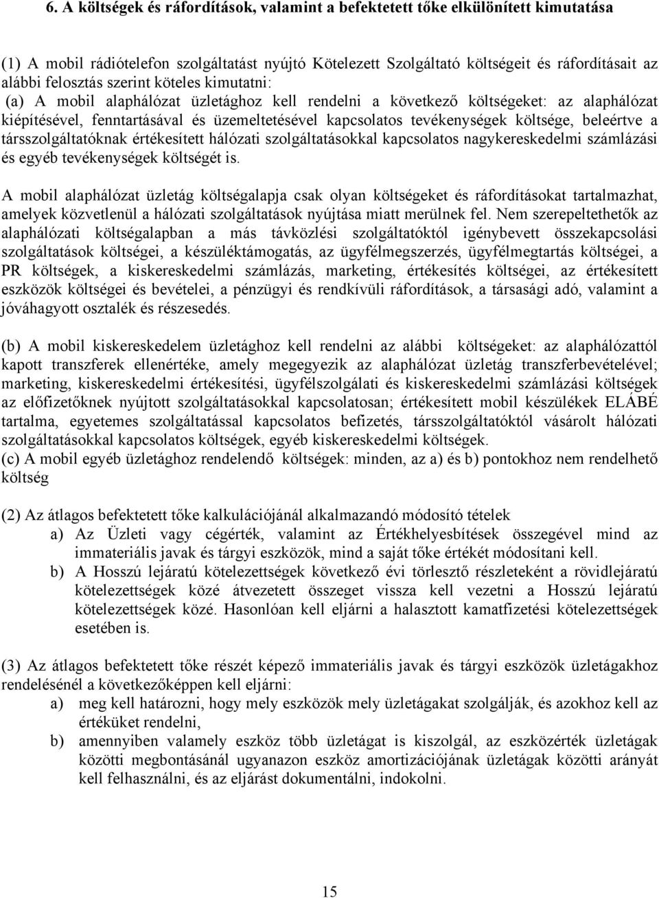 költsége, beleértve a társszolgáltatóknak értékesített hálózati szolgáltatásokkal kapcsolatos nagykereskedelmi számlázási és egyéb tevékenységek költségét is.