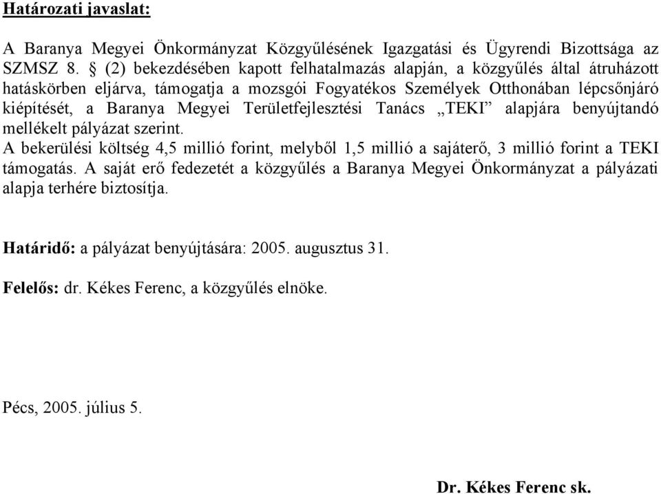 Megyei Területfejlesztési Tanács TEKI alapjára benyújtandó mellékelt pályázat szerint.
