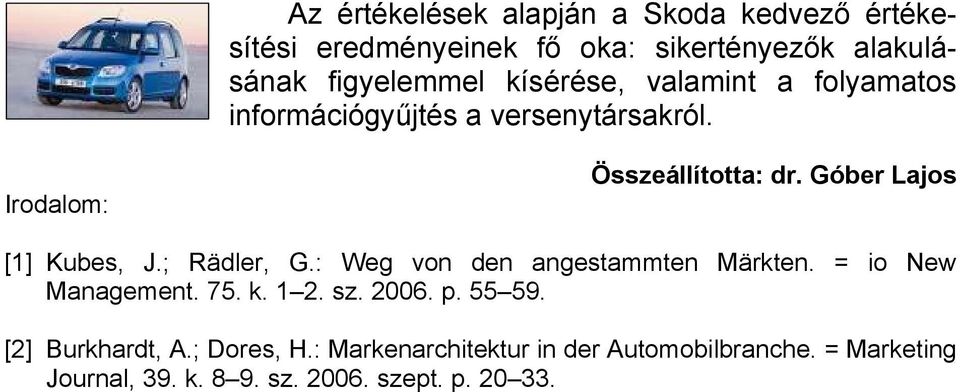 Góber Lajos [1] Kubes, J.; Rädler, G.: Weg von den angestammten Märkten. = io New Management. 75. k. 1 2. sz. 2006. p.
