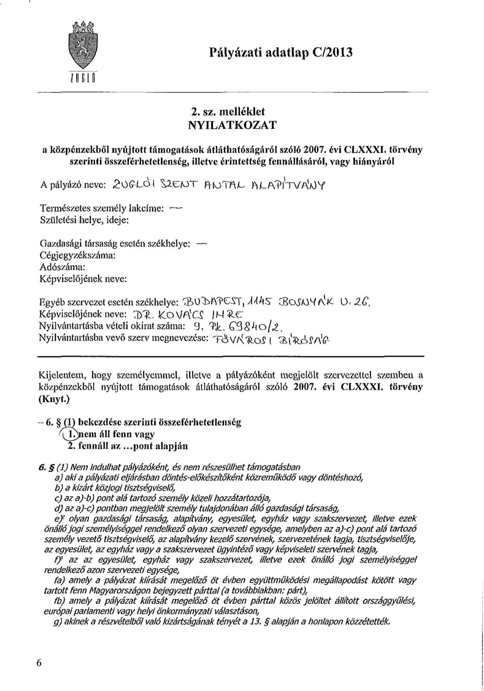 /tv/7\v)y Természetes személy lakcíme: - Születési helye, ideje: Gazdasági társaság esetén székhelye: Cégjegyzékszáma: Adószáma: Képviselőjének neve: Egyéb szervezet esetén székhelye: ^O^A^eST,/M*S"