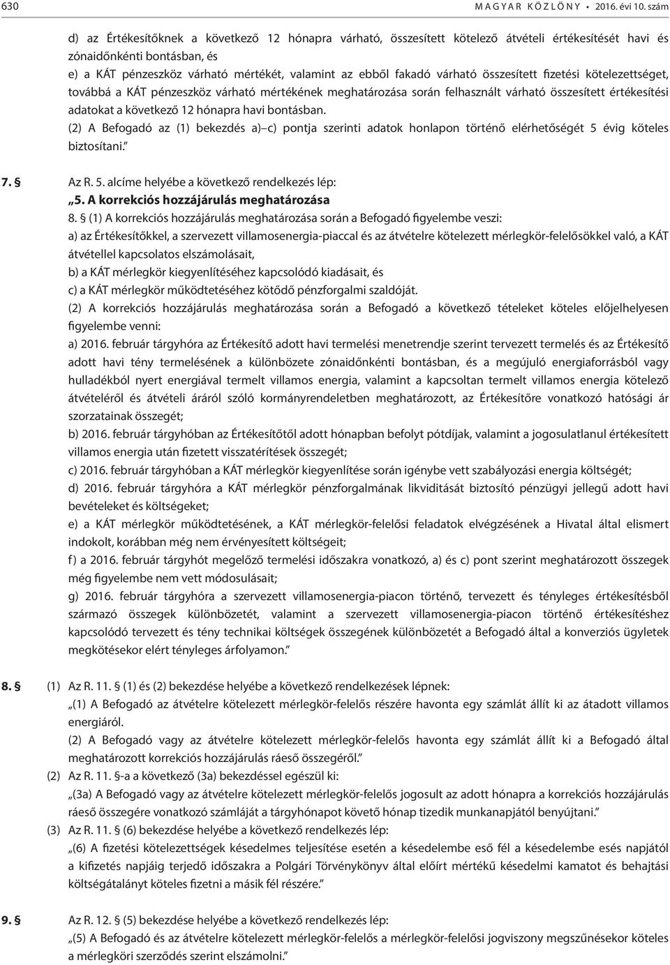 fakadó várható összesített fizetési kötelezettséget, továbbá a KÁT pénzeszköz várható mértékének meghatározása során felhasznált várható összesített értékesítési adatokat a következő 12 hónapra havi