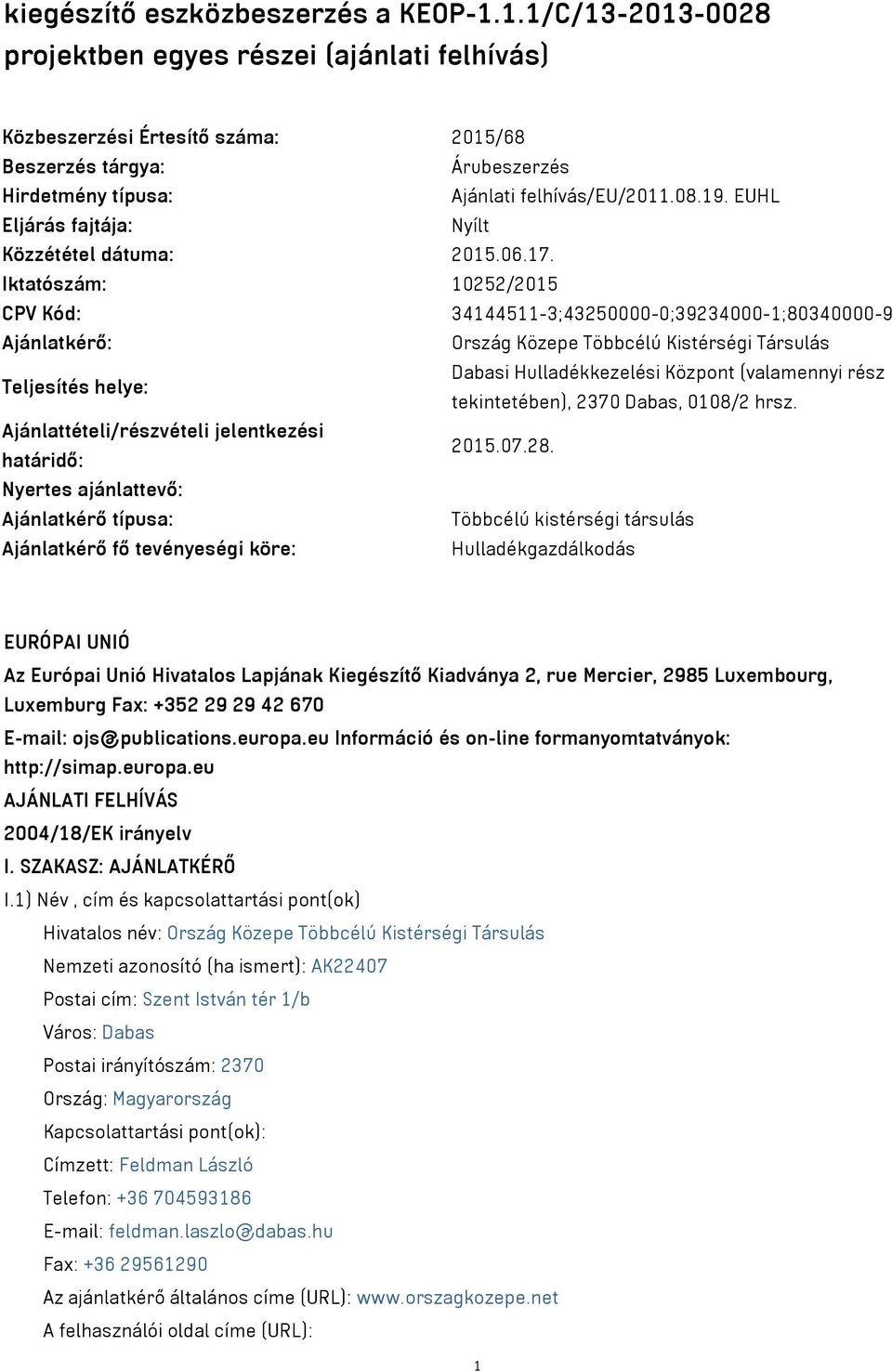 EUHL Eljárás fajtája: Nyílt Közzététel dátuma: 2015.06.17.