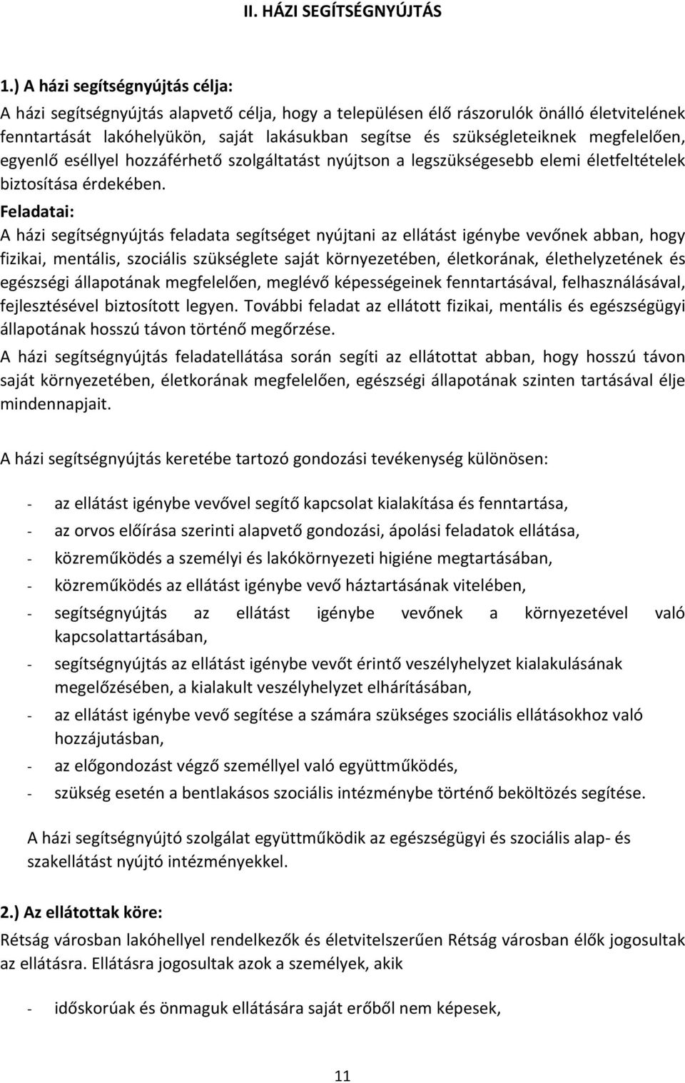 megfelelően, egyenlő eséllyel hozzáférhető szolgáltatást nyújtson a legszükségesebb elemi életfeltételek biztosítása érdekében.