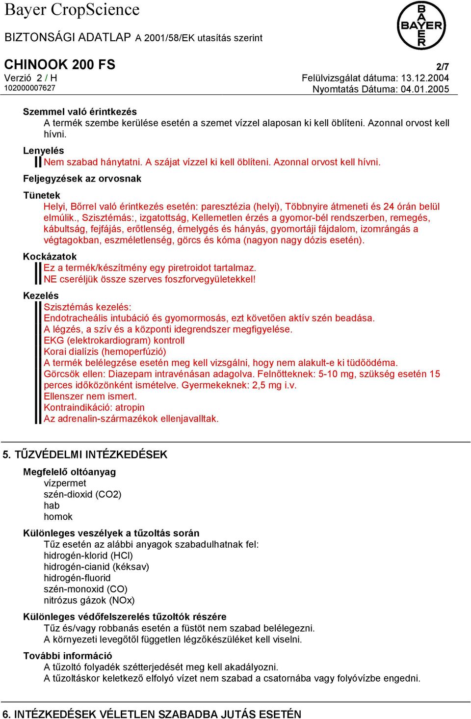 , Szisztémás:, izgatottság, Kellemetlen érzés a gyomor-bél rendszerben, remegés, kábultság, fejfájás, erőtlenség, émelygés és hányás, gyomortáji fájdalom, izomrángás a végtagokban, eszméletlenség,