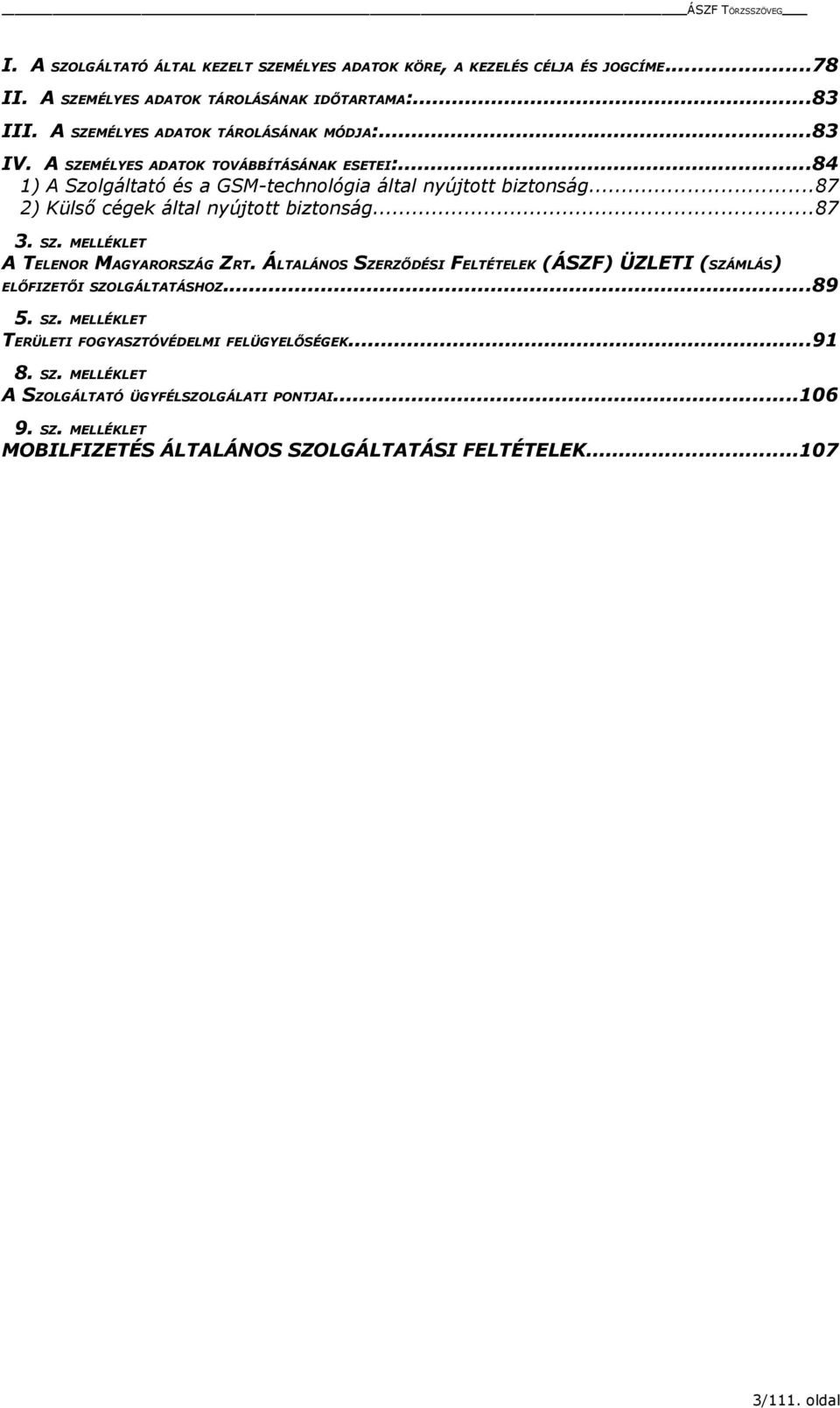 ..87 2) Külső cégek által nyújtott biztonság...87 3. SZ. MELLÉKLET A TELENOR MAGYARORSZÁG ZRT.
