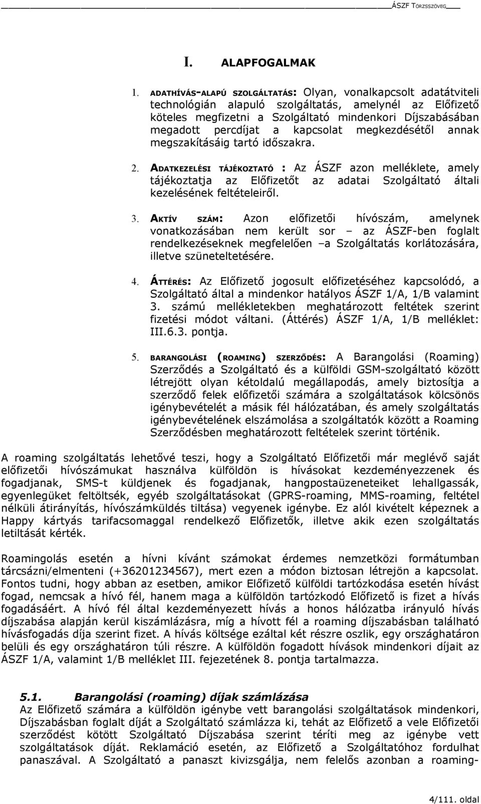 kapcsolat megkezdésétől annak megszakításáig tartó időszakra. 2.