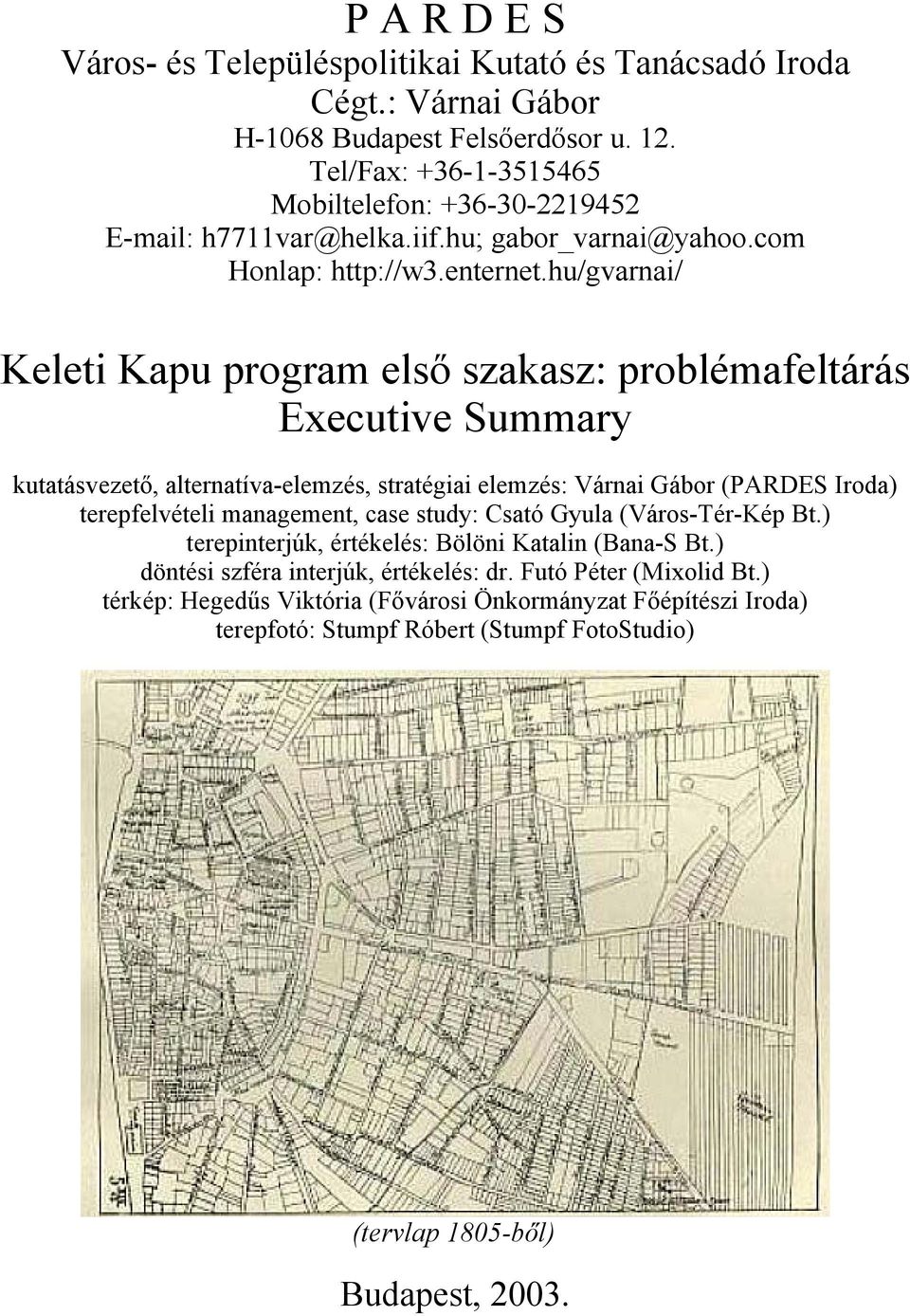 hu/gvarnai/ Keleti Kapu program első szakasz: problémafeltárás Executive Summary kutatásvezető, alternatíva-elemzés, stratégiai elemzés: Várnai Gábor (PARDES Iroda) terepfelvételi