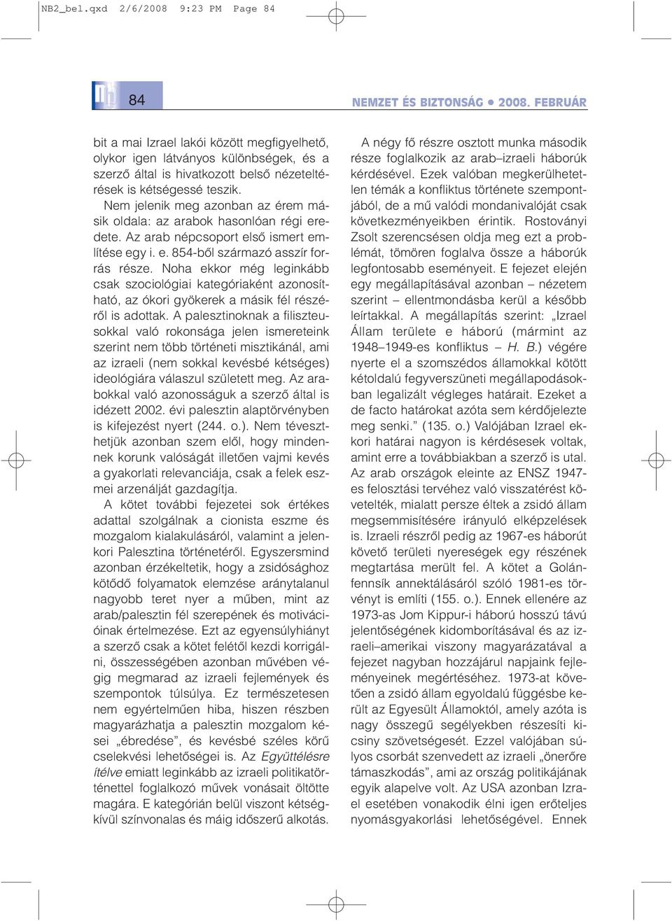 Noha ekkor még leginkább csak szociológiai kategóriaként azonosítható, az ókori gyökerek a másik fél részérõl is adottak.