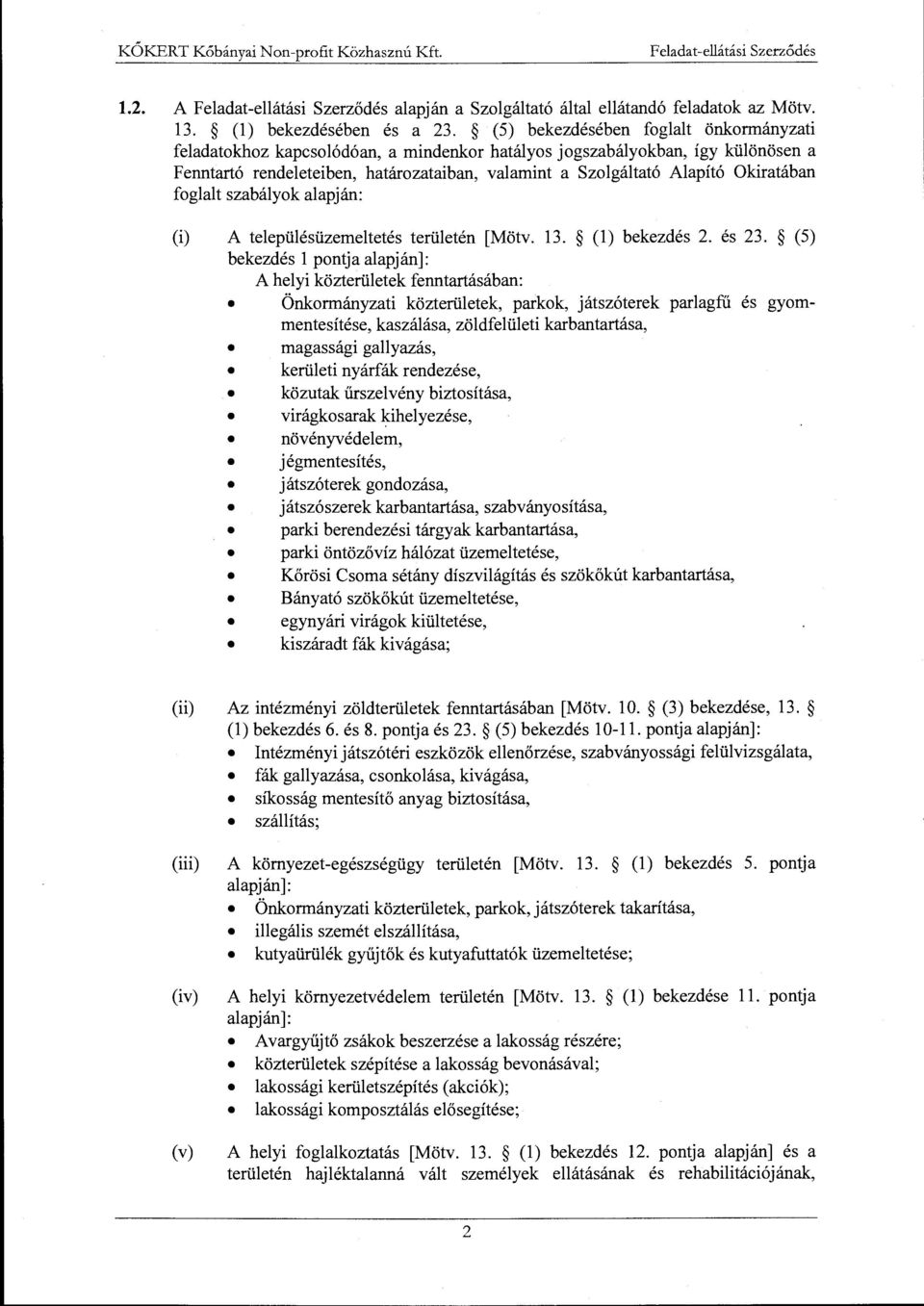 Okiratában foglalt szabályok alapján: (i) A településüzemeltetés területén [Mötv. 13. (l) bekezdés 2. és 23.