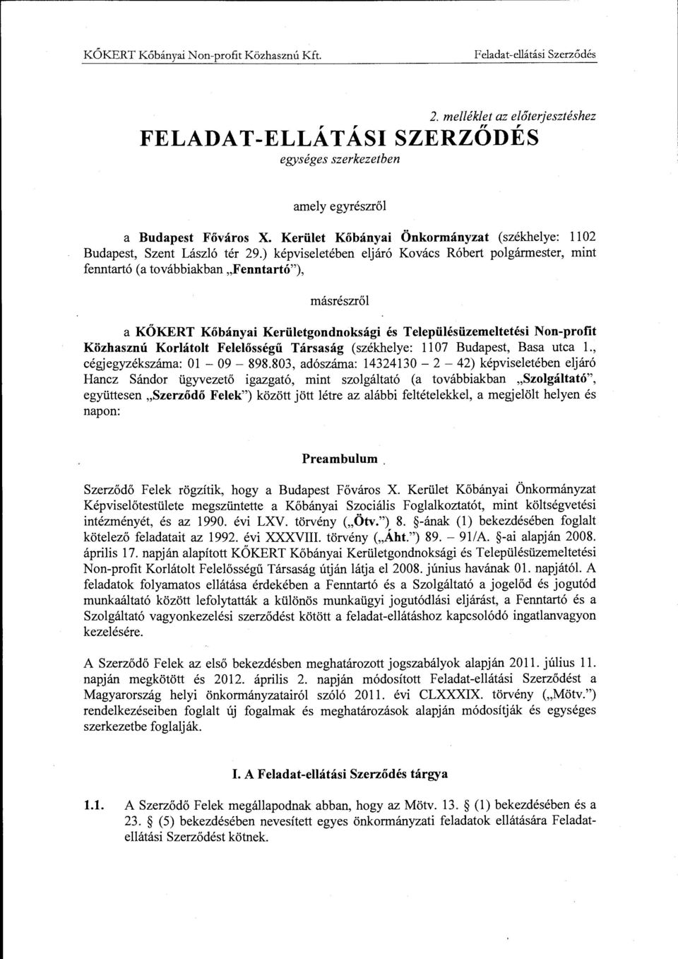 Korlátolt Felelősségű Társaság (székhelye: 1107 Budapest, Basa utca l., cégjegyzékszáma: Ol - 09-898.