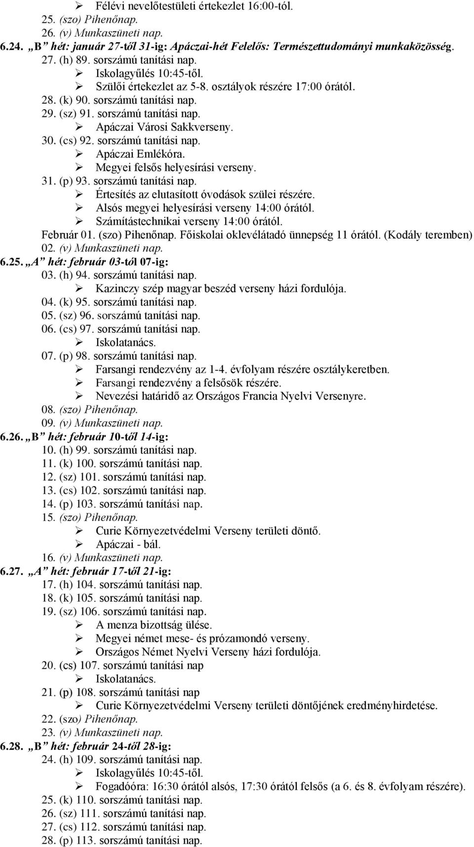 sorszámú tanítási nap. Apáczai Emlékóra. Megyei felsős helyesírási verseny. 31. (p) 93. sorszámú tanítási nap. Értesítés az elutasított óvodások szülei részére.