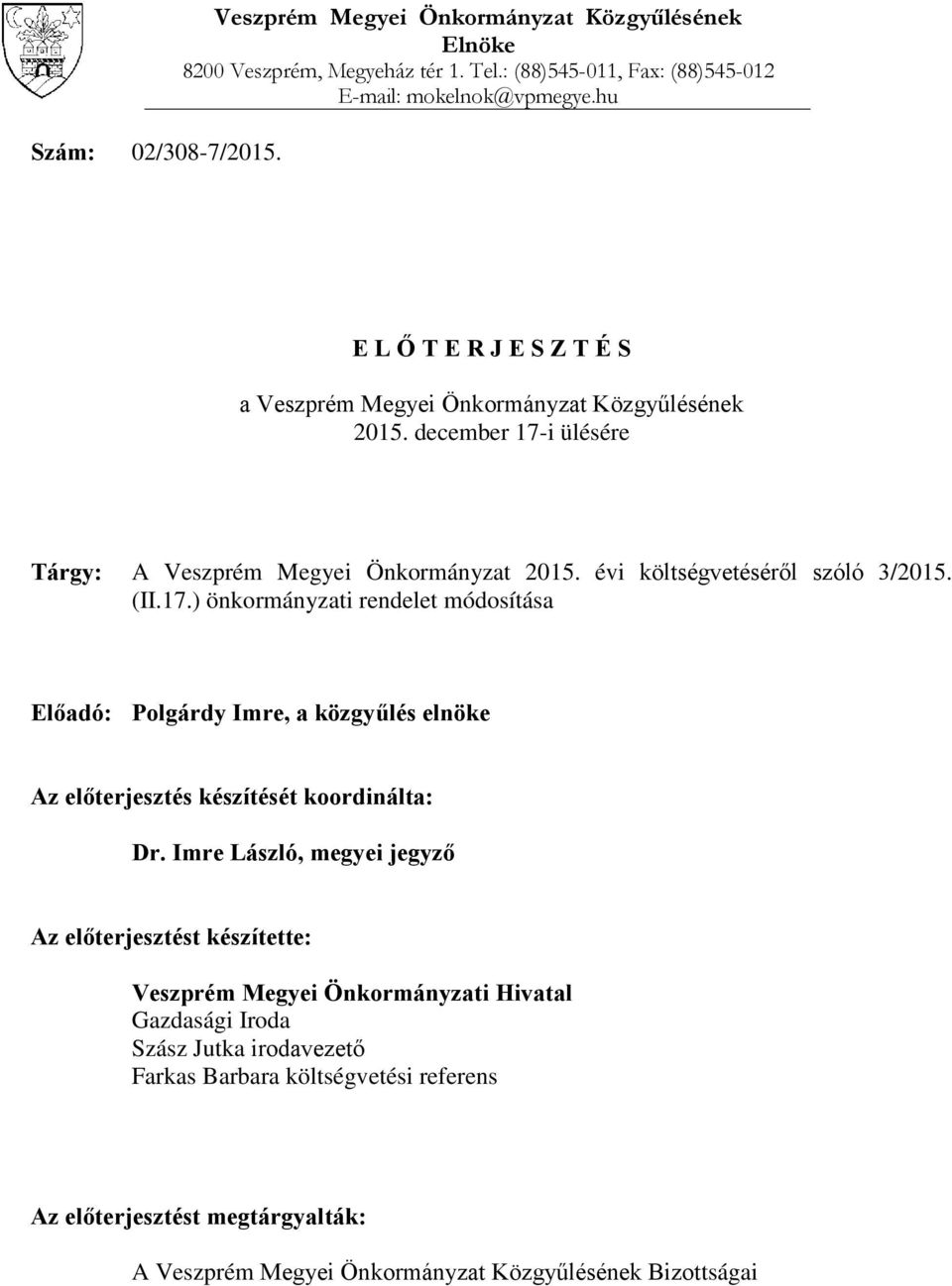 (II.17.) önkormányzati rendelet módosítása Előadó: Polgárdy Imre, a közgyűlés elnöke Az előterjesztés készítését koordinálta: Dr.