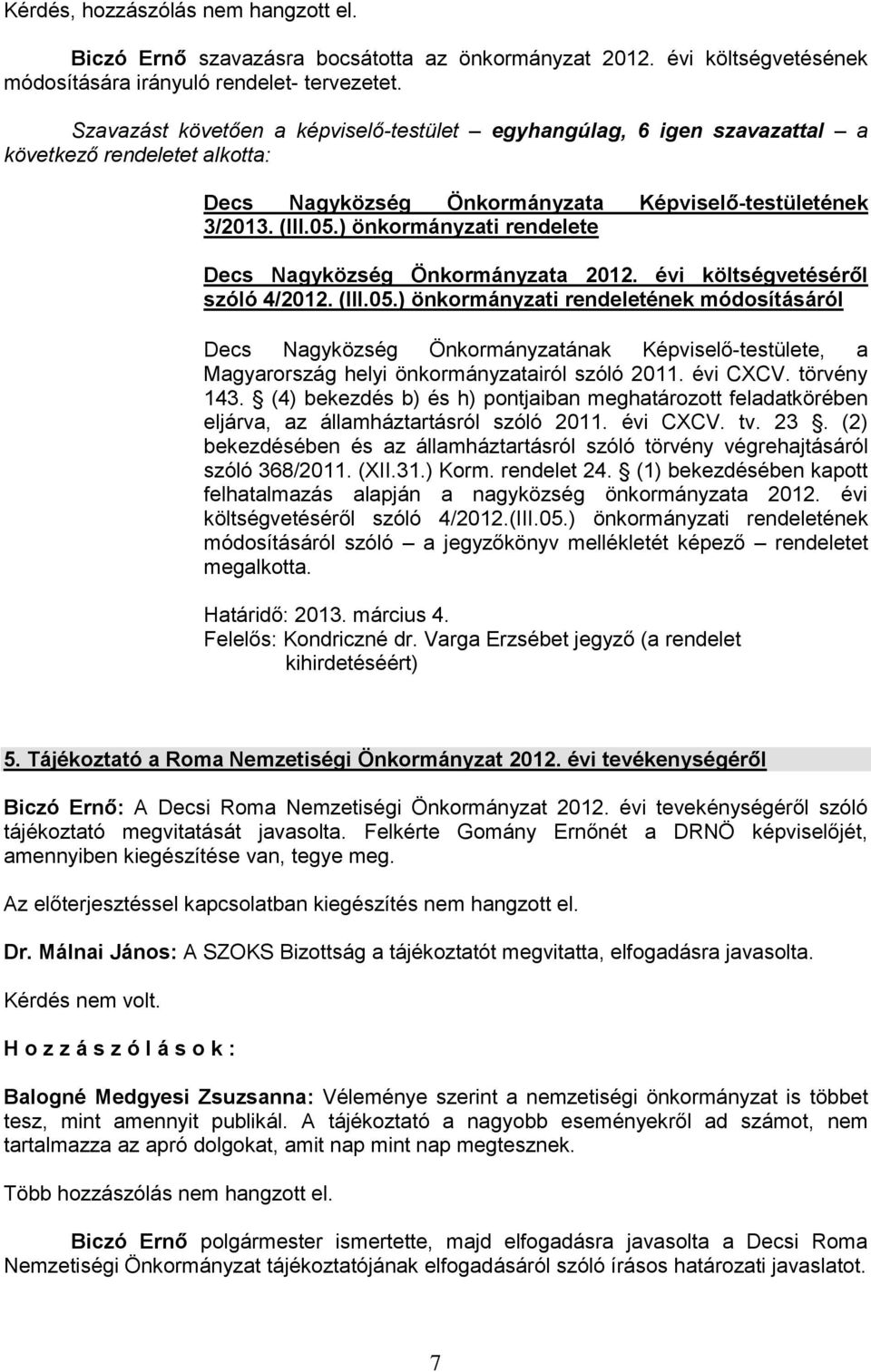 (III.05.) önkormányzati rendeletének módosításáról Decs Nagyközség Önkormányzatának Képviselő-testülete, a Magyarország helyi önkormányzatairól szóló 2011. évi CXCV. törvény 143.
