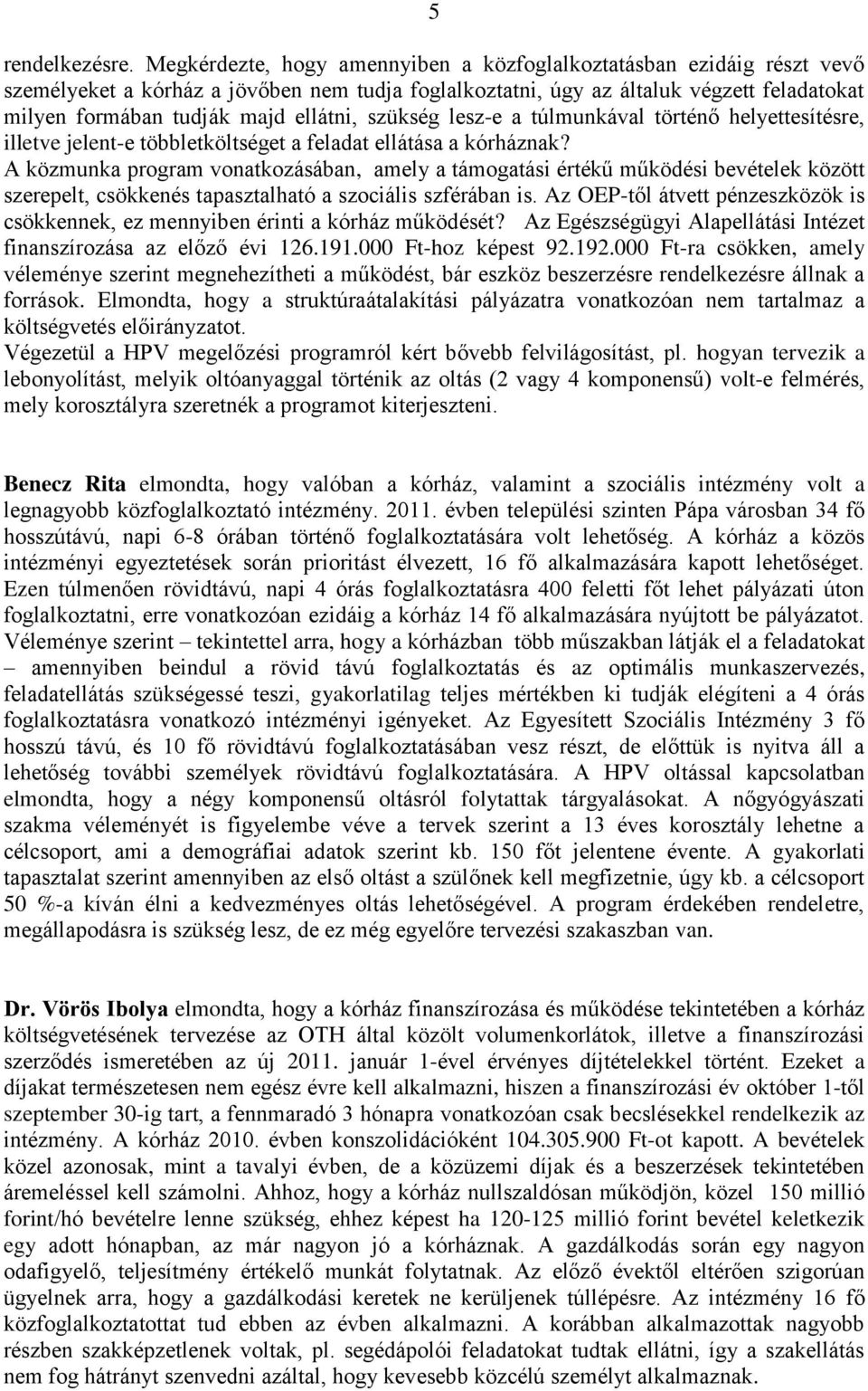 szükség lesz-e a túlmunkával történő helyettesítésre, illetve jelent-e többletköltséget a feladat ellátása a kórháznak?