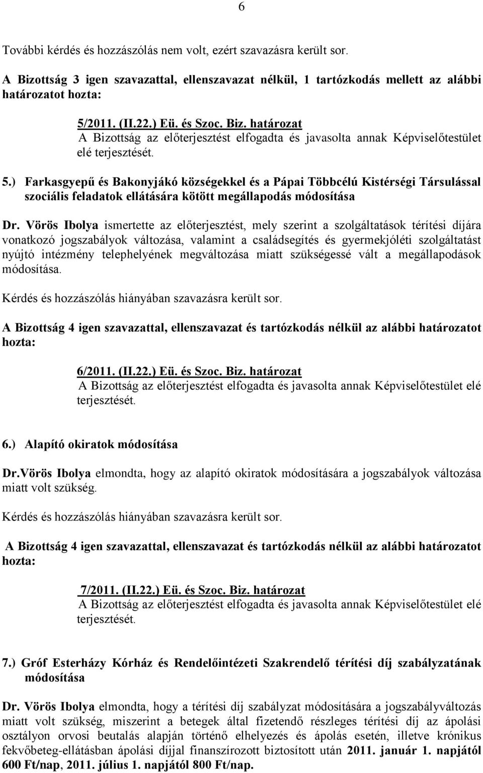 ) Farkasgyepű és Bakonyjákó községekkel és a Pápai Többcélú Kistérségi Társulással szociális feladatok ellátására kötött megállapodás módosítása Dr.