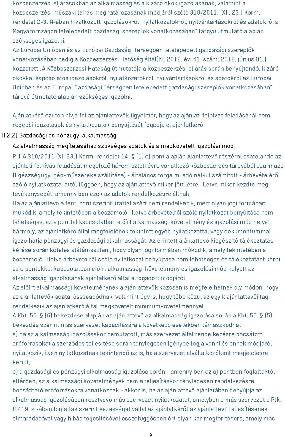 Az Európai Unióban és az Európai Gazdasági Térségben letelepedett gazdasági szereplők vonatkozásában pedig a Közbeszerzési Hatóság által(ké 2012. évi 61. szám; 2012. június 01.