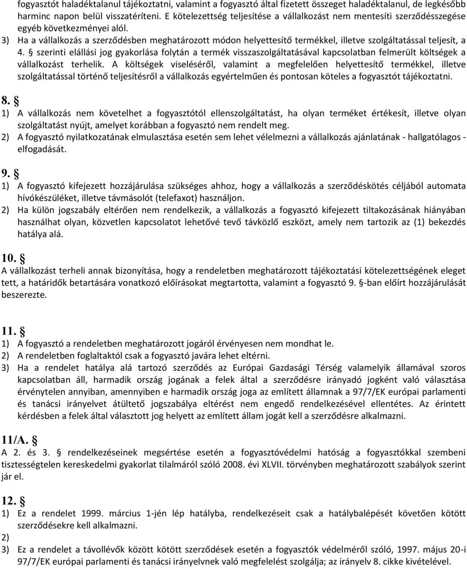 3) Ha a vállalkozás a szerződésben meghatározott módon helyettesítő termékkel, illetve szolgáltatással teljesít, a 4.