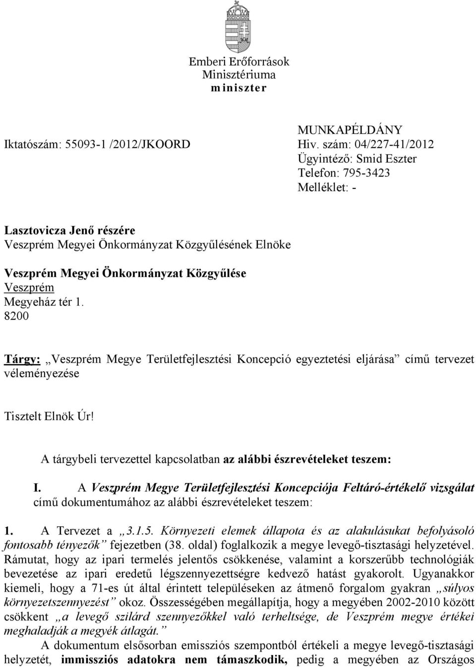 Megyeház tér 1. 8200 Tárgy: Veszprém Megye Területfejlesztési Koncepció egyeztetési eljárása című tervezet véleményezése Tisztelt Elnök Úr!