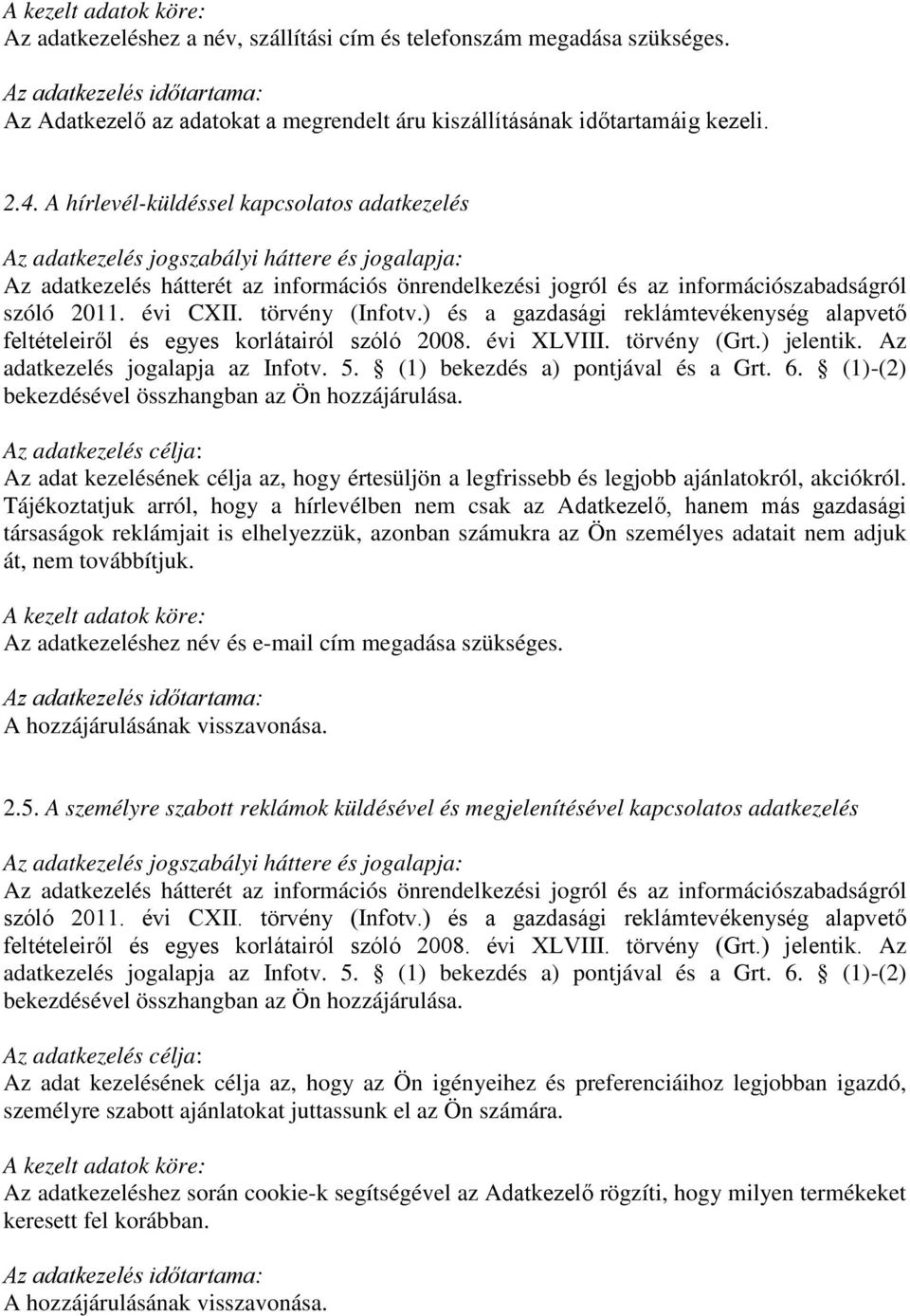 ) jelentik. Az adatkezelés jogalapja az Infotv. 5. (1) bekezdés a) pontjával és a Grt. 6. (1)-(2) bekezdésével összhangban az Ön hozzájárulása.