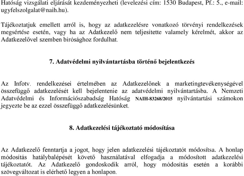 bírósághoz fordulhat. 7. Adatvédelmi nyilvántartásba történő bejelentkezés Az Infotv.