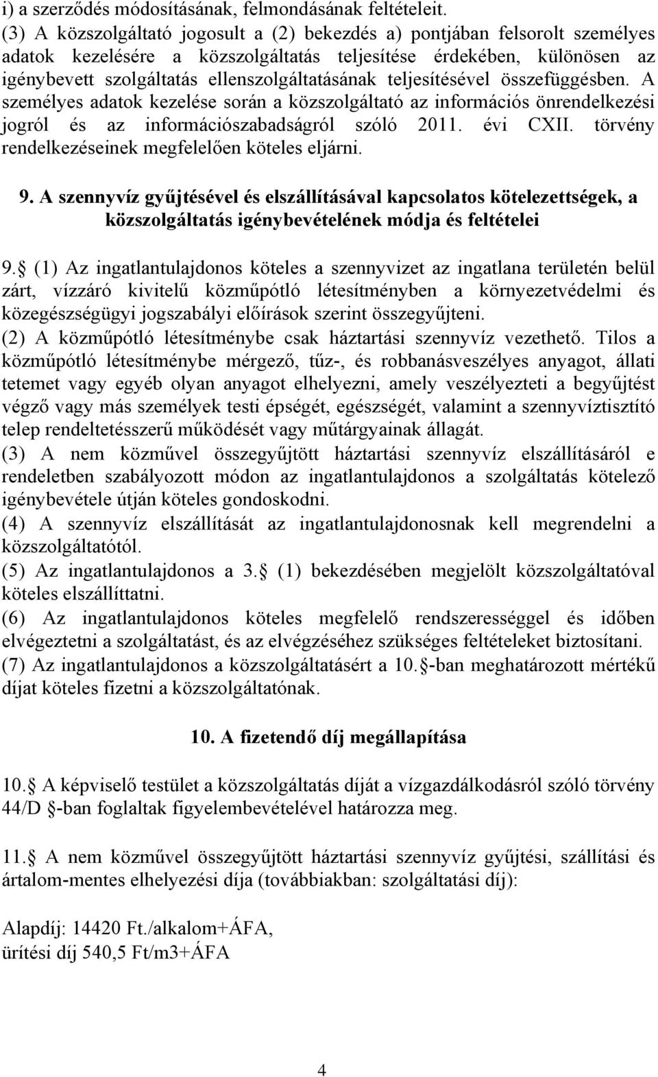 teljesítésével összefüggésben. A személyes adatok kezelése során a közszolgáltató az információs önrendelkezési jogról és az információszabadságról szóló 2011. évi CXII.