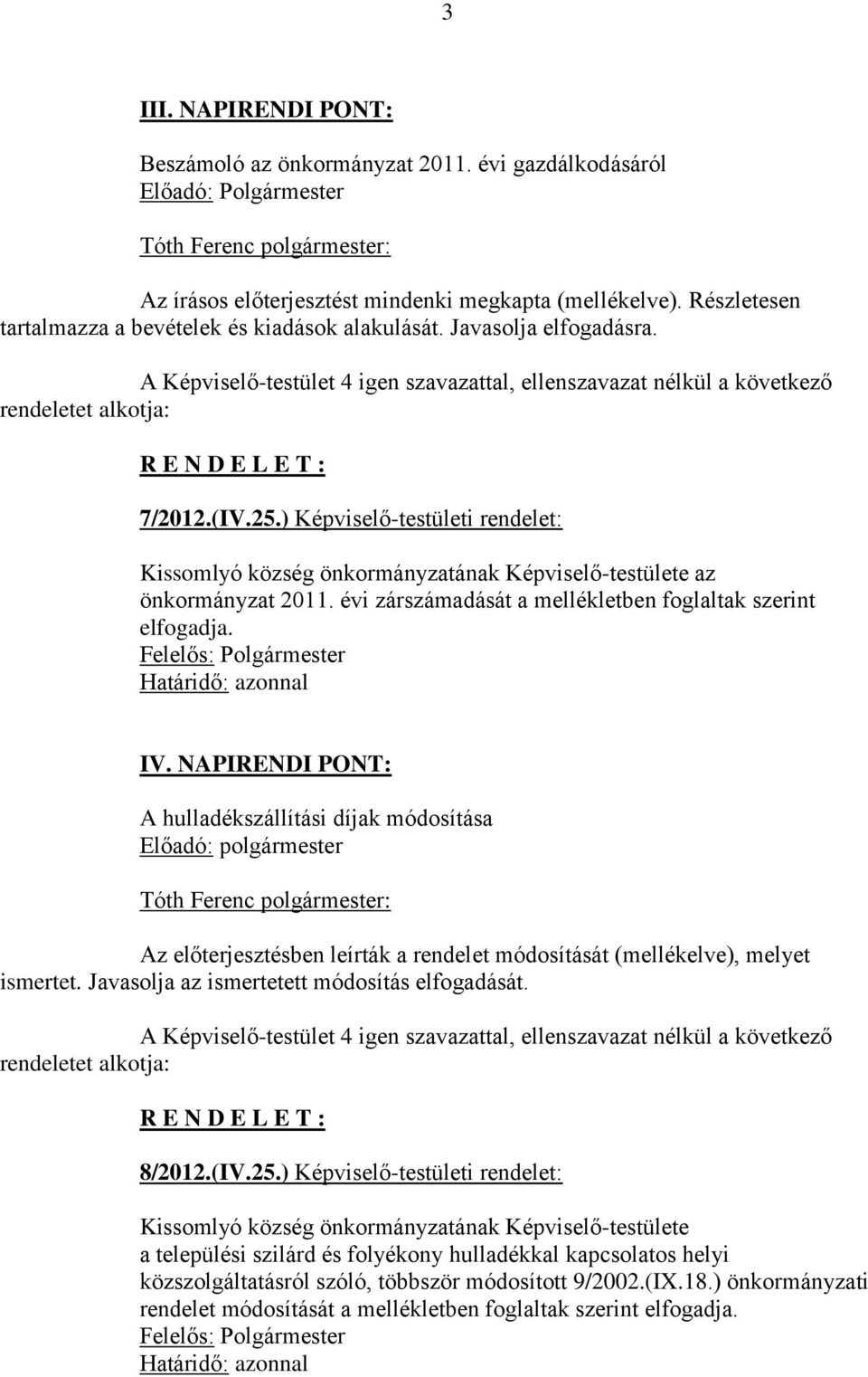 évi zárszámadását a mellékletben foglaltak szerint elfogadja. IV.