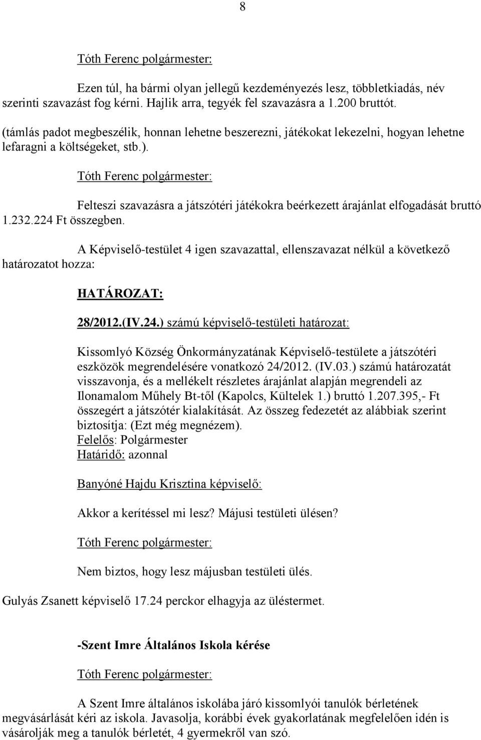 Felteszi szavazásra a játszótéri játékokra beérkezett árajánlat elfogadását bruttó 1.232.224 