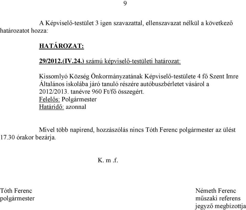 járó tanuló részére autóbuszbérletet vásárol a 2012/2013. tanévre 960 Ft/fő összegért.