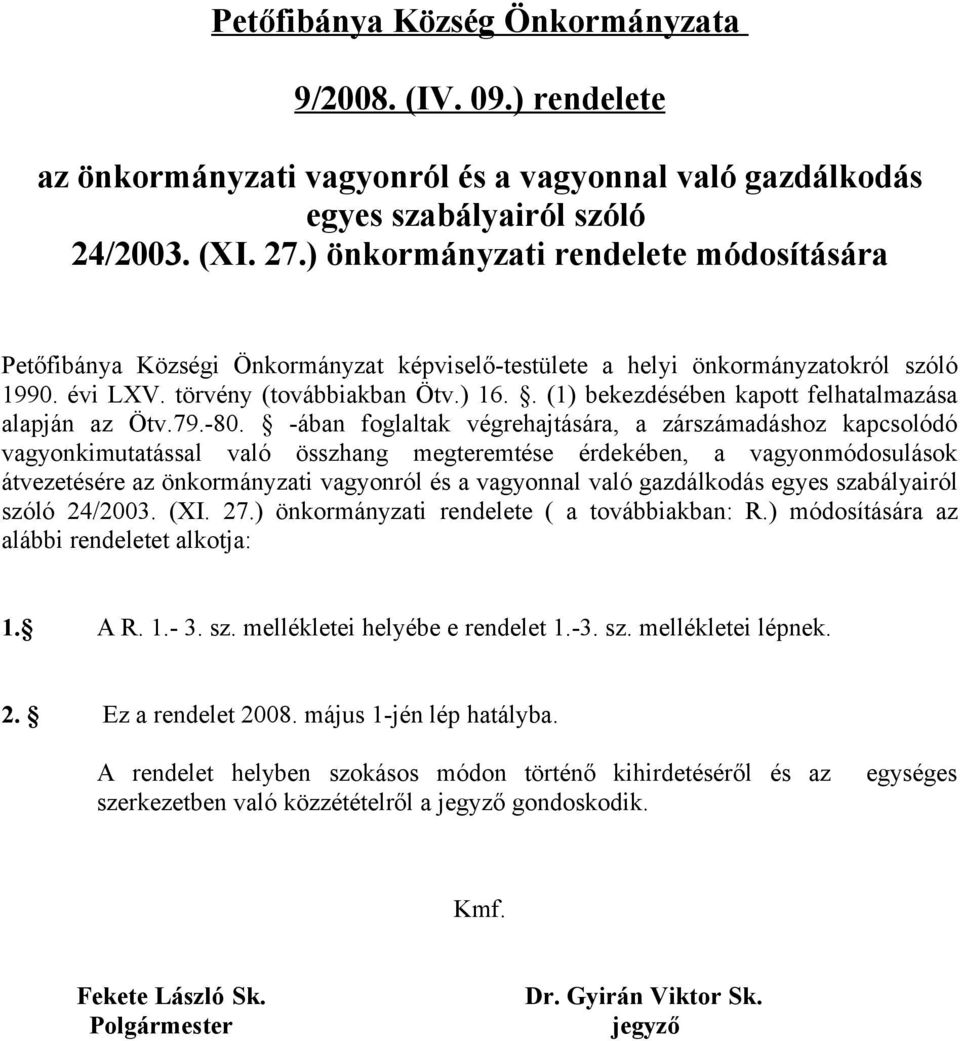 . (1) bekezdésében kapott felhatalmazása alapján az Ötv.79.-80.