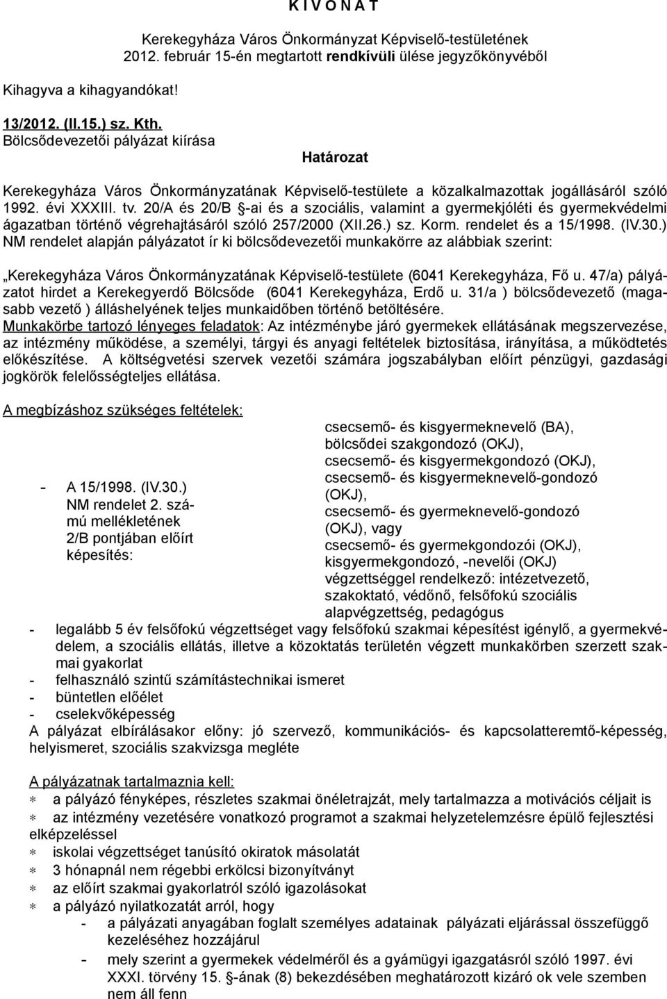 20/A és 20/B -ai és a szciális, valamint a gyermekjóléti és gyermekvédelmi ágazatban történő végrehajtásáról szóló 257/2000 (XII.26.) sz. Krm. rendelet és a 15/1998. (IV.30.