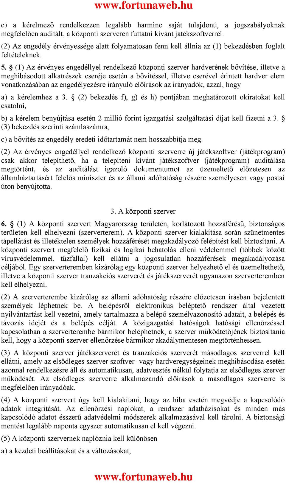 (1) Az érvényes engedéllyel rendelkező központi szerver hardverének bővítése, illetve a meghibásodott alkatrészek cseréje esetén a bővítéssel, illetve cserével érintett hardver elem vonatkozásában az