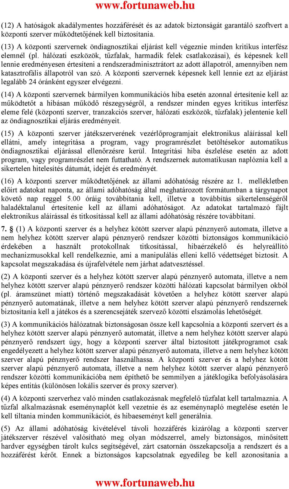 hálózati eszközök, tűzfalak, harmadik felek csatlakozásai), és képesnek kell lennie eredményesen értesíteni a rendszeradminisztrátort az adott állapotról, amennyiben nem katasztrofális állapotról van