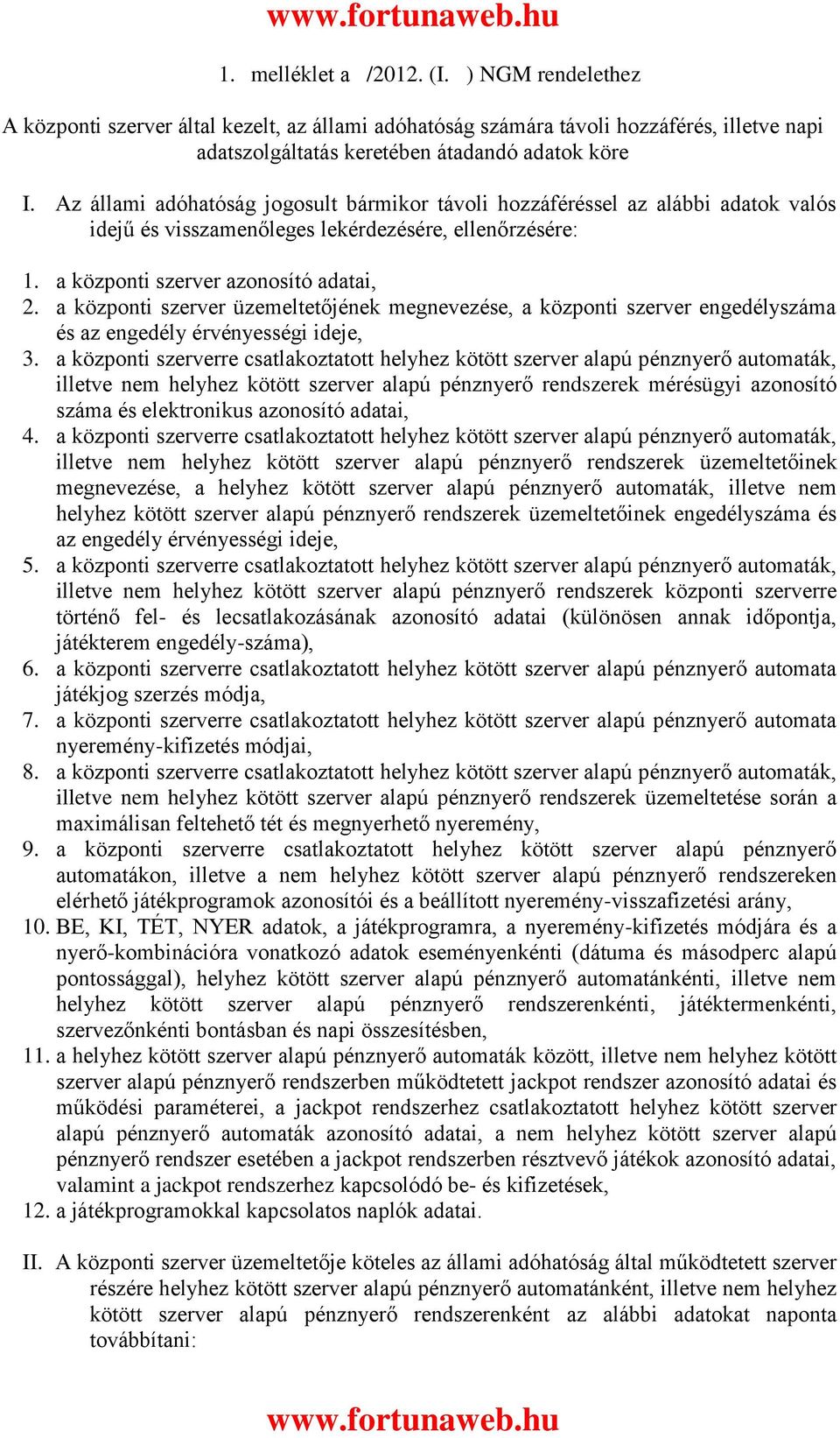 a központi szerver üzemeltetőjének megnevezése, a központi szerver engedélyszáma és az engedély érvényességi ideje, 3.