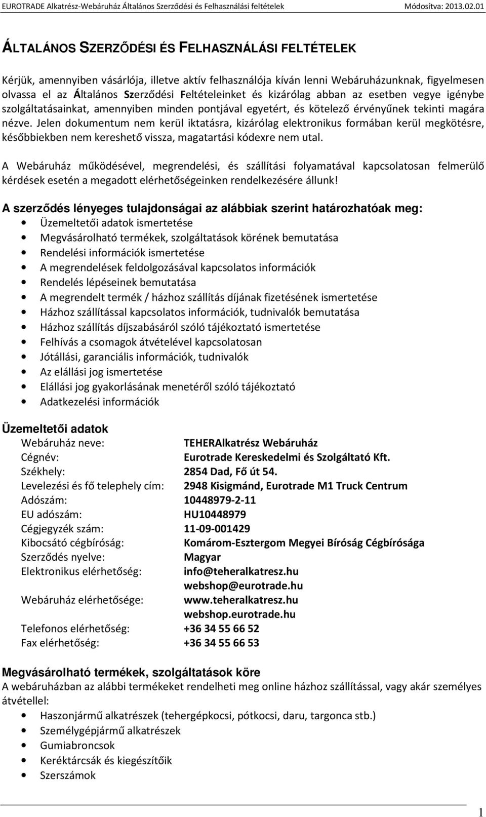 Jelen dokumentum nem kerül iktatásra, kizárólag elektronikus formában kerül megkötésre, későbbiekben nem kereshető vissza, magatartási kódexre nem utal.