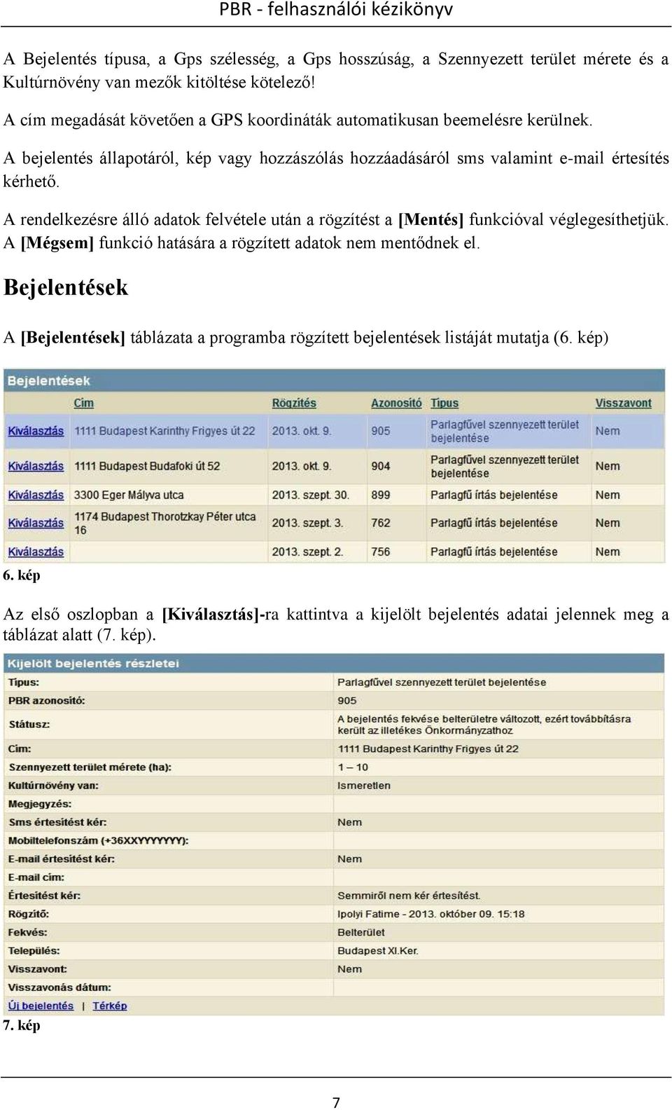 A bejelentés állapotáról, kép vagy hozzászólás hozzáadásáról sms valamint e-mail értesítés kérhető.