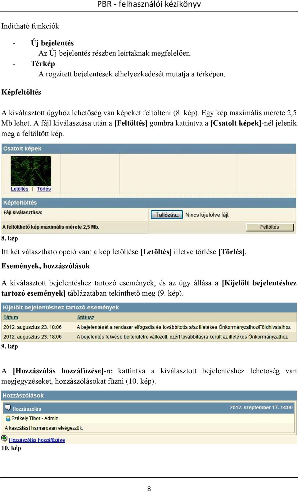 A fájl kiválasztása után a [Feltöltés] gombra kattintva a [Csatolt képek]-nél jelenik meg a feltöltött kép. 8. kép Itt két választható opció van: a kép letöltése [Letöltés] illetve törlése [Törlés].