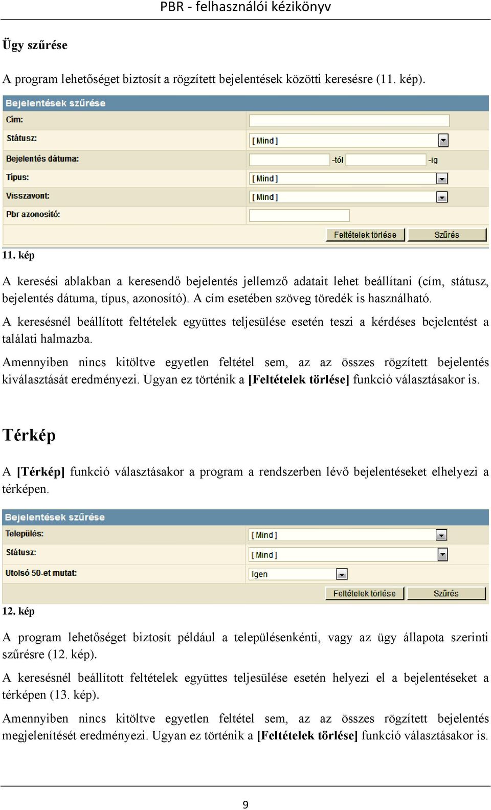 A keresésnél beállított feltételek együttes teljesülése esetén teszi a kérdéses bejelentést a találati halmazba.