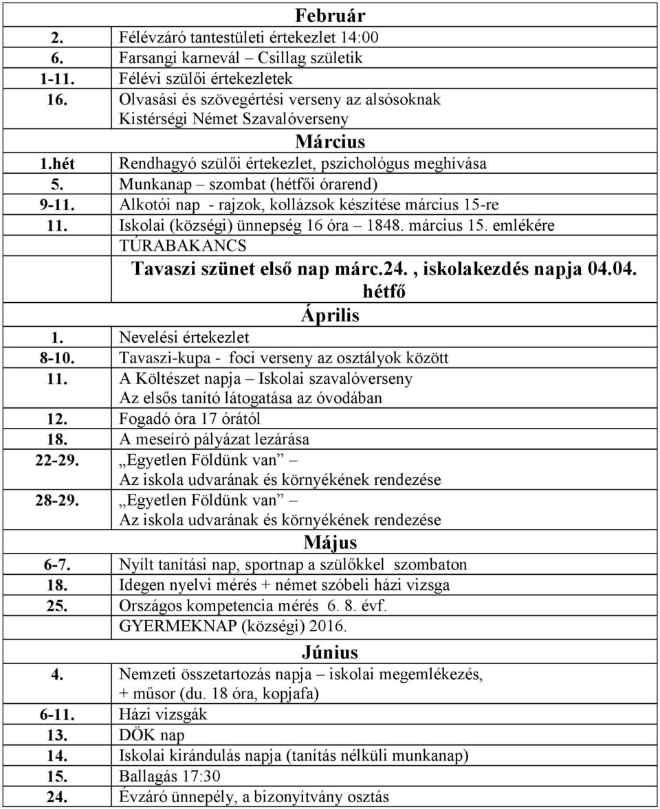 Alkotói nap - rajzok, kollázsok készítése március 15-re 11. Iskolai (községi) ünnepség 16 óra 1848. március 15. emlékére TÚRABAKANCS Tavaszi szünet első nap márc.24., iskolakezdés napja 04.