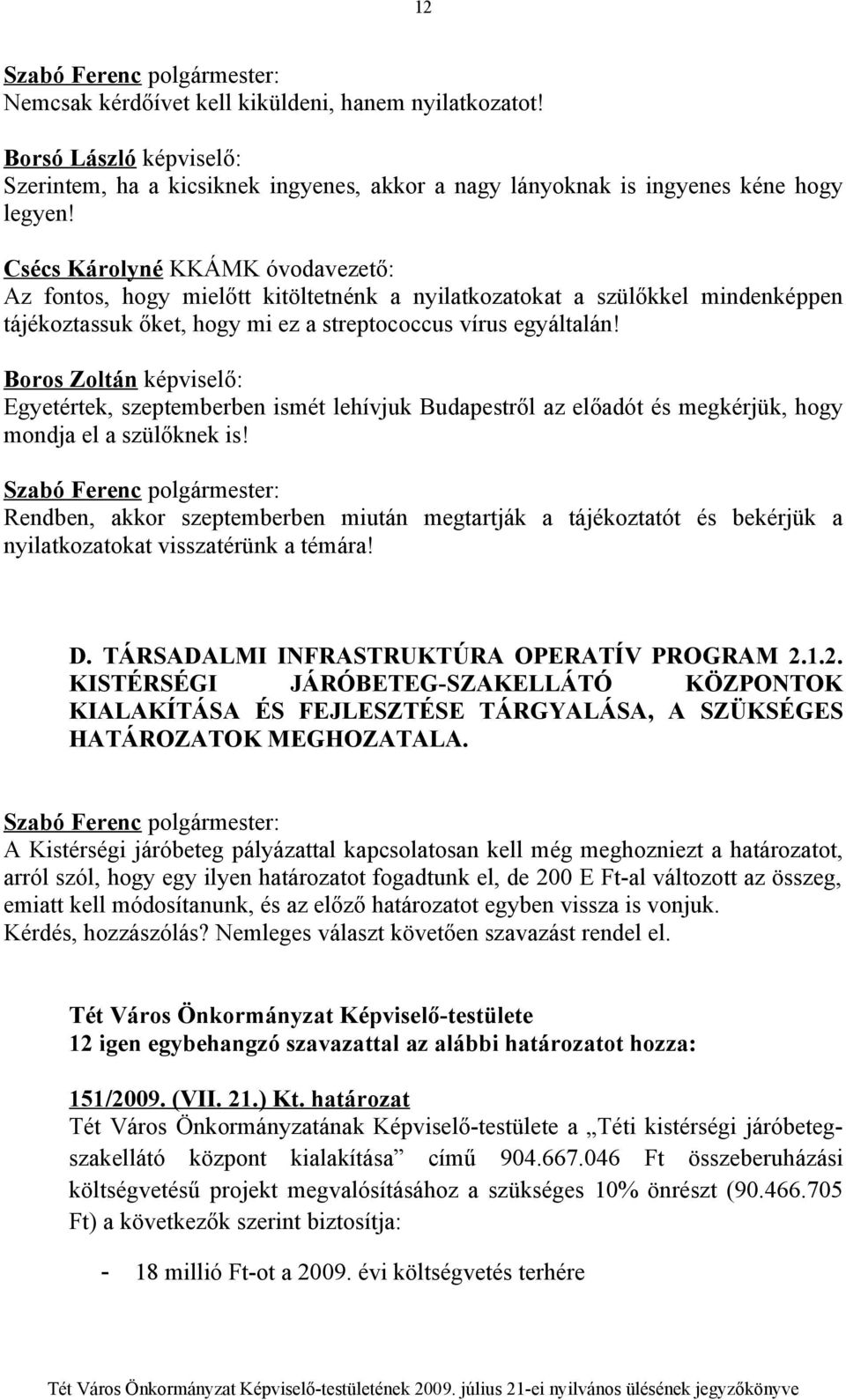 Boros Zoltán képviselő: Egyetértek, szeptemberben ismét lehívjuk Budapestről az előadót és megkérjük, hogy mondja el a szülőknek is!