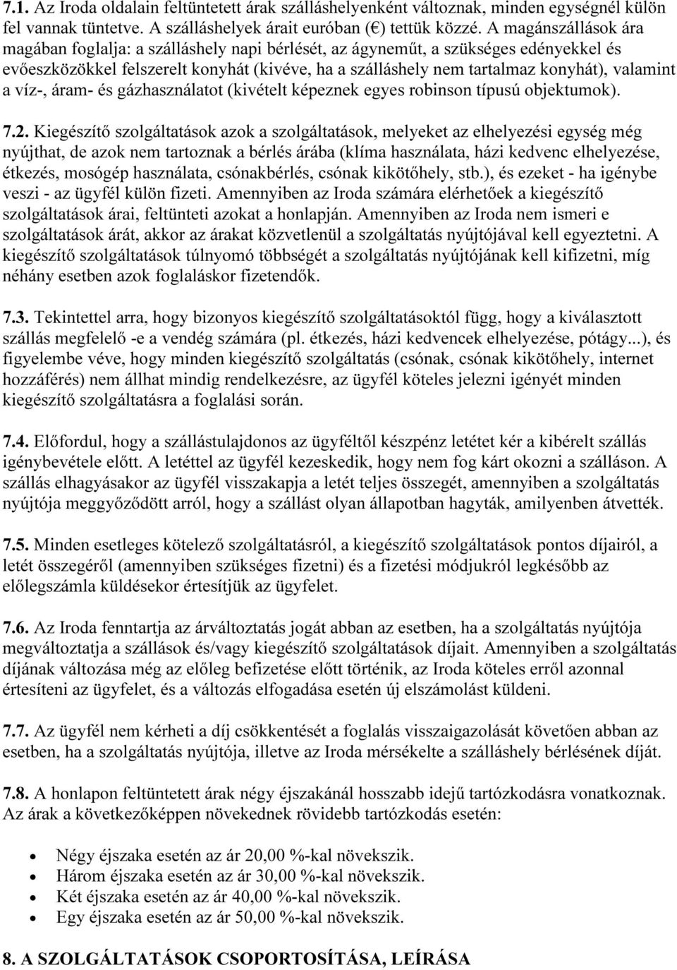 a víz-, áram- és gázhasználatot (kivételt képeznek egyes robinson típusú objektumok). 7.2.