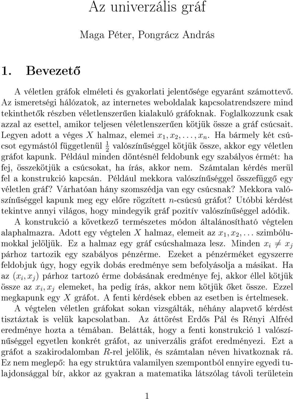 Foglalkozzunk csak azzal az esettel, amikor teljesen véletlenszer en kötjük össze a gráf csúcsait. Legyen adott a véges X halmaz, elemei x 1, x 2,..., x n.