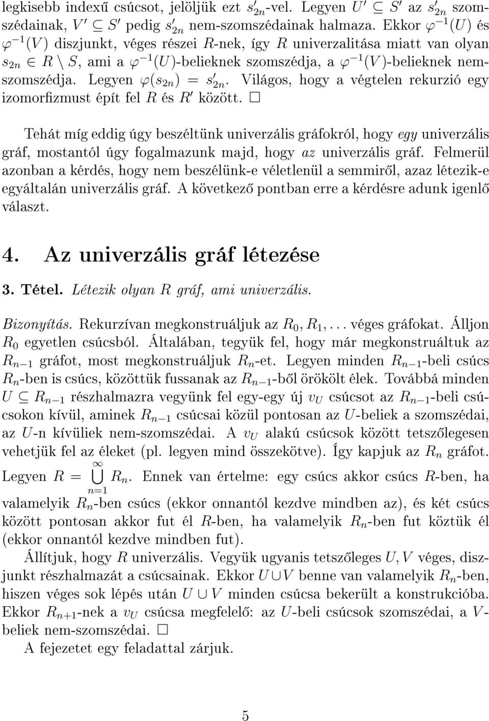 Legyen φ(s 2n ) = s 2n. Világos, hogy a végtelen rekurzió egy izomorzmust épít fel R és R között.