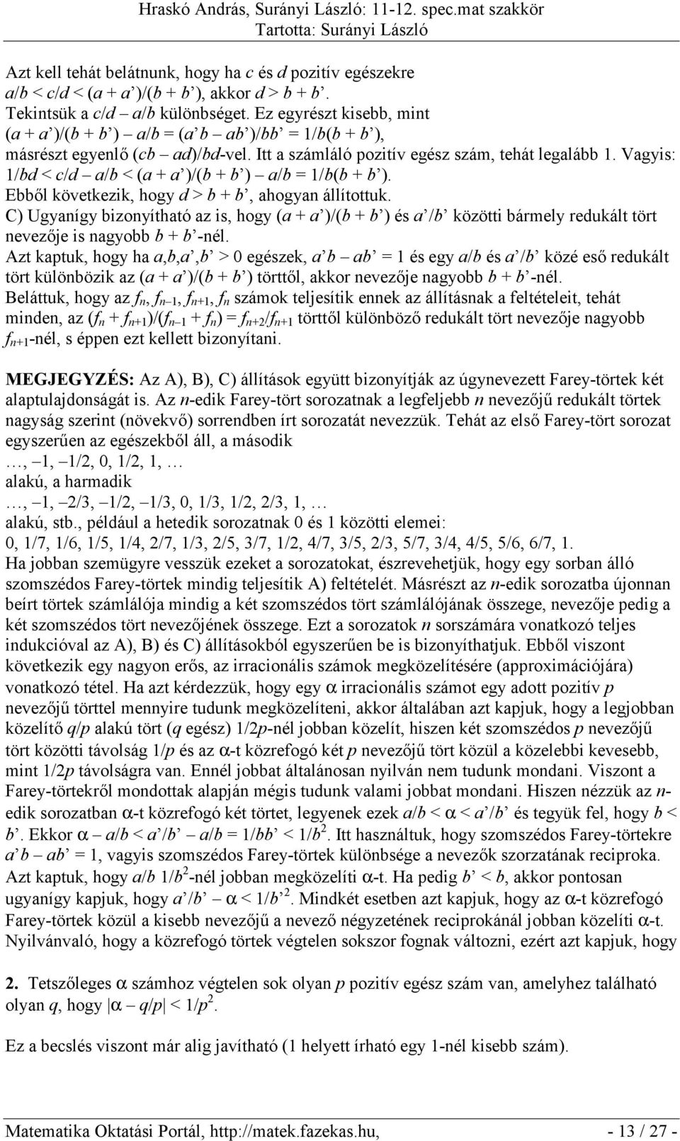 Vagyis: 1/bd < c/d a/b < (a + a )/(b + b ) a/b = 1/b(b + b ). Ebből következik, hogy d > b + b, ahogyan állítottuk.