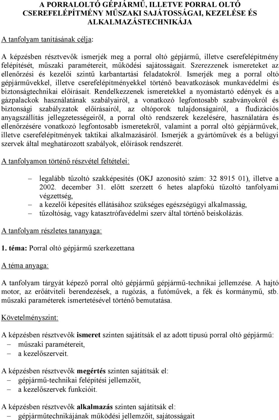 Ismerjék meg a porral oltó gépjárművekkel, illetve cserefelépítményekkel történő beavatkozások munkavédelmi és biztonságtechnikai előírásait.