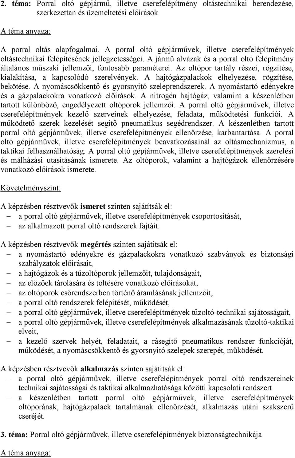 Az oltópor tartály részei, rögzítése, kialakítása, a kapcsolódó szerelvények. A hajtógázpalackok elhelyezése, rögzítése, bekötése. A nyomáscsökkentő és gyorsnyitó szeleprendszerek.