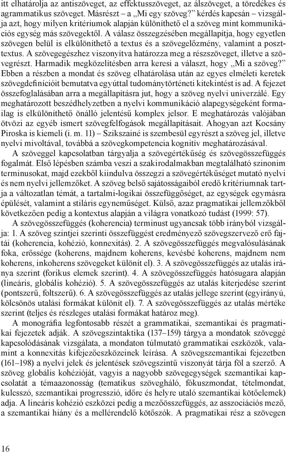 A válasz összegzésében megállapítja, hogy egyetlen szövegen belül is elkülöníthető a textus és a szövegelőzmény, valamint a poszttextus.
