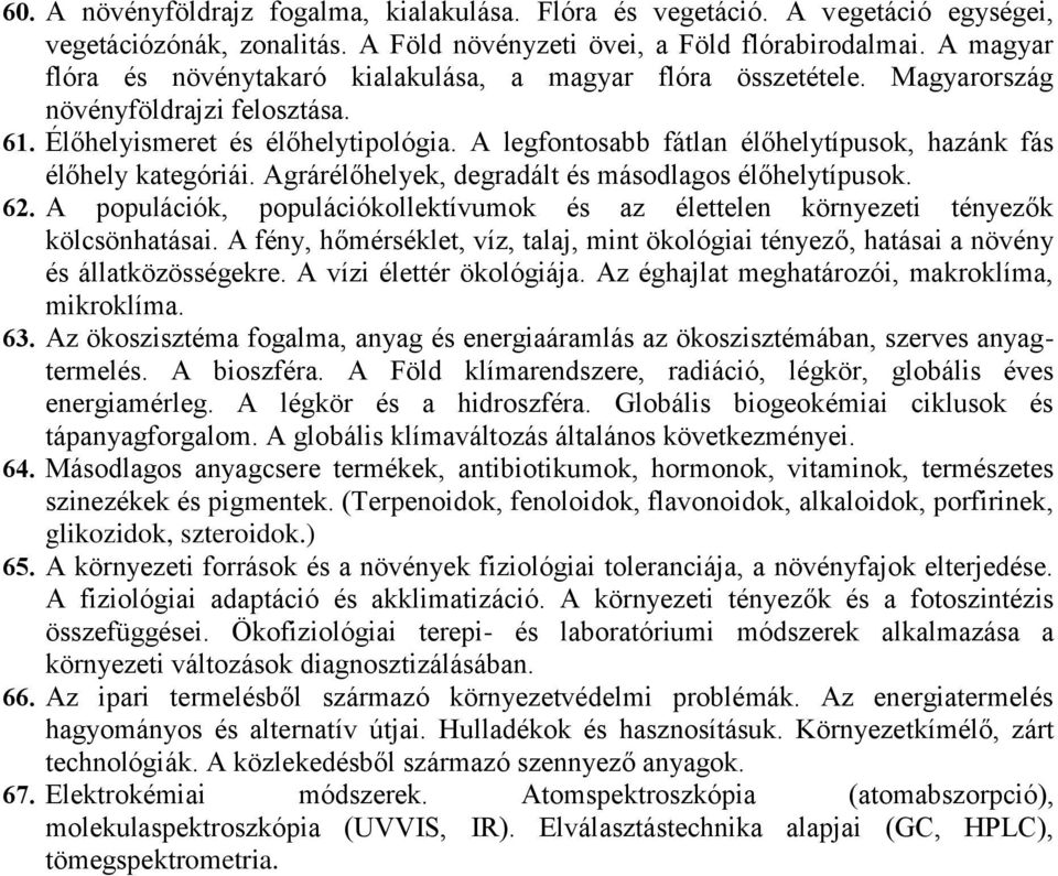 A legfontosabb fátlan élőhelytípusok, hazánk fás élőhely kategóriái. Agrárélőhelyek, degradált és másodlagos élőhelytípusok. 62.