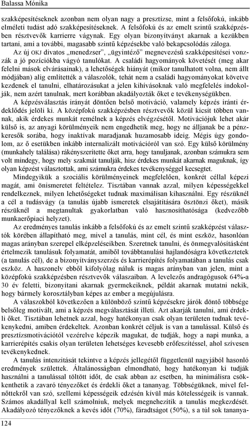 Az új OKJ divatos menedzser, ügyintéző megnevezésű szakképesítései vonzzák a jó pozíciókba vágyó tanulókat.