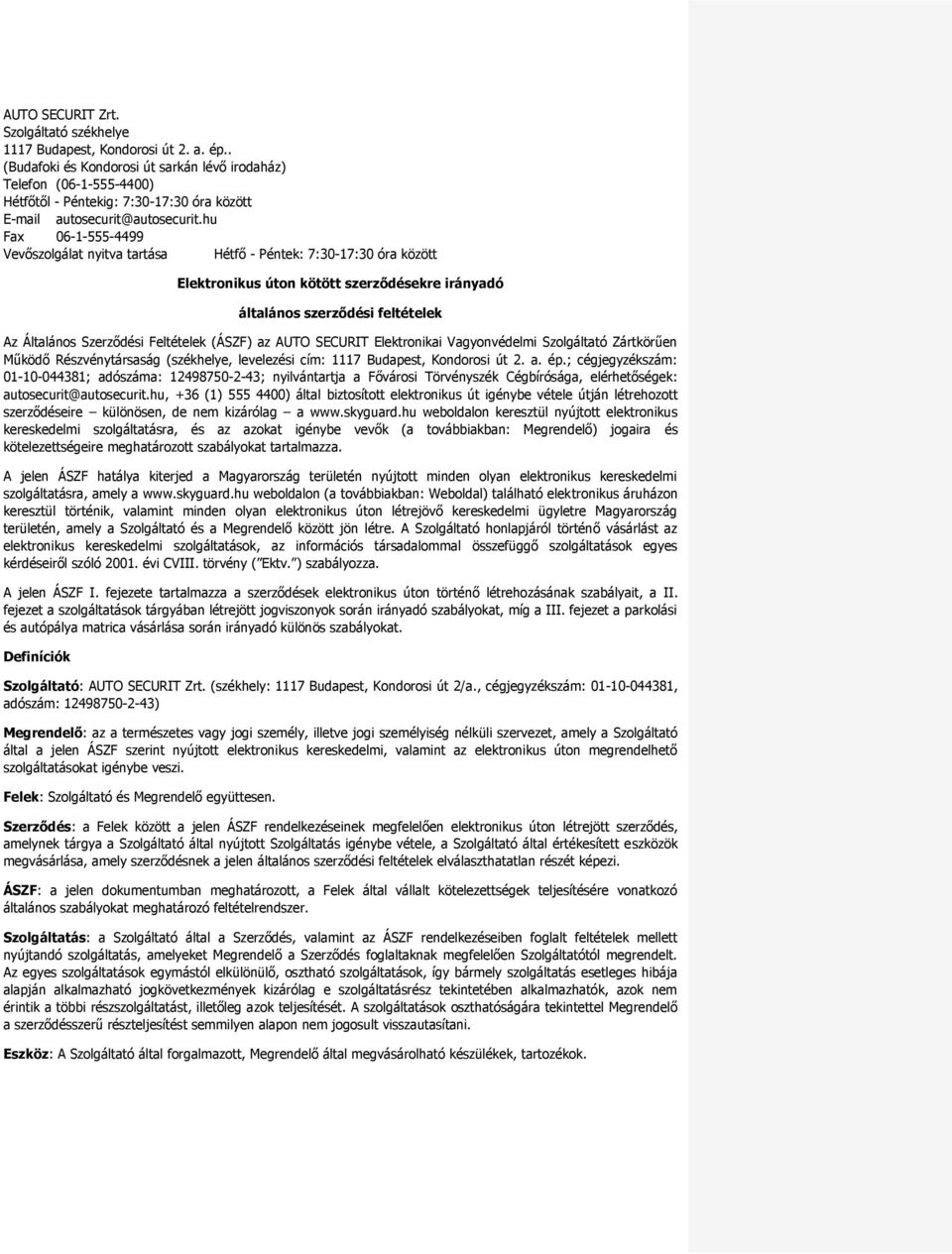 hu Fax 06-1-555-4499 Vevőszolgálat nyitva tartása Hétfő - Péntek: 7:30-17:30 óra között Elektronikus úton kötött szerződésekre irányadó általános szerződési feltételek Az Általános Szerződési